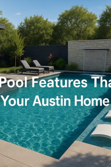 luxury pool features for austin homes
