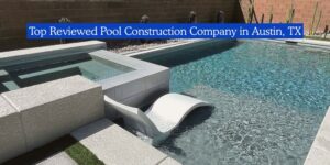 Cutters Pools -Blog 12 Top Reviewed Pool Construction Company in Austin, TX