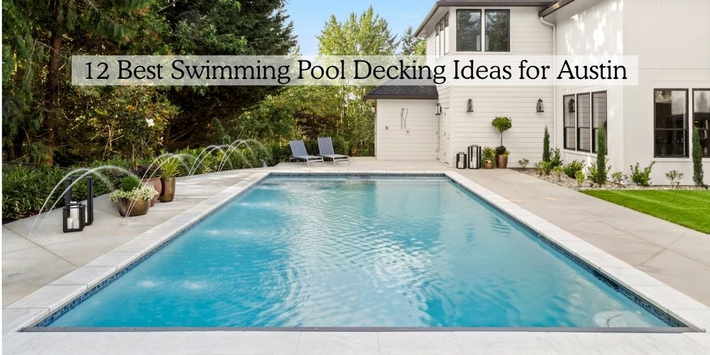 12 Best Swimming Pool Decking Ideas for Austin